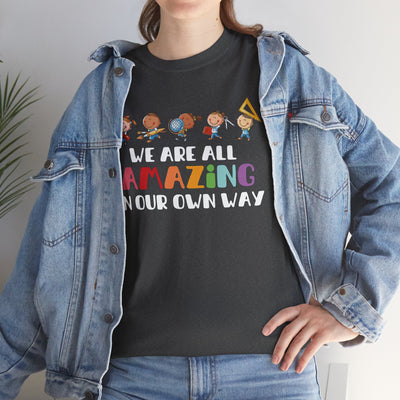 We Are All AMAZING in Our Own Way Unisex Heavy Cotton Tee