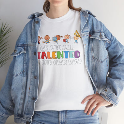 We Are All TALENTED in Our Own Way Unisex Heavy Cotton Tee