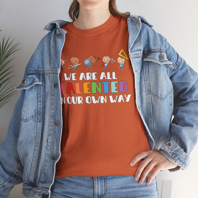 We Are All TALENTED in Our Own Way Unisex Heavy Cotton Tee