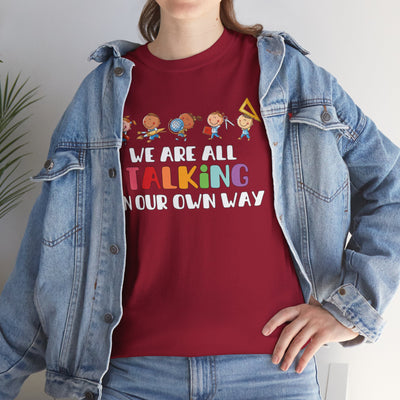 We Are All TALKING in Our Own Way Unisex Heavy Cotton Tee