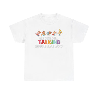 We Are All TALKING in Our Own Way Unisex Heavy Cotton Tee