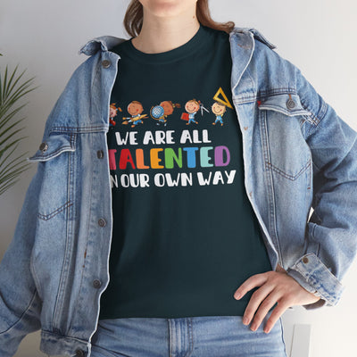 We Are All TALENTED in Our Own Way Unisex Heavy Cotton Tee