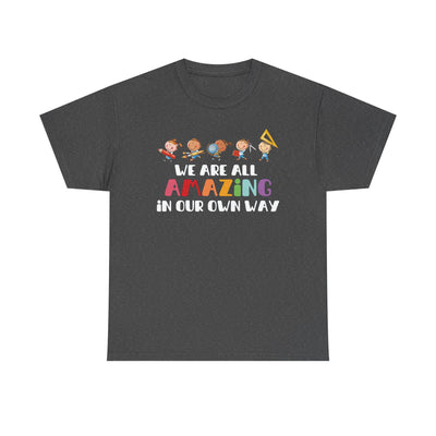 We Are All AMAZING in Our Own Way Unisex Heavy Cotton Tee