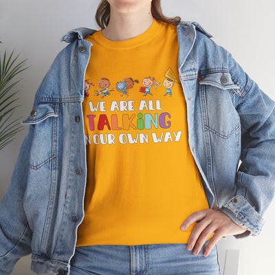 We Are All TALKING in Our Own Way Unisex Heavy Cotton Tee