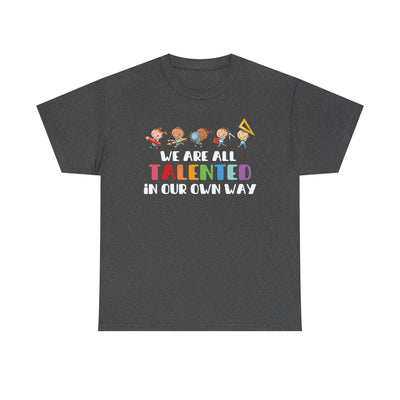 We Are All TALENTED in Our Own Way Unisex Heavy Cotton Tee