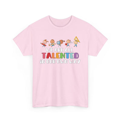 We Are All TALENTED in Our Own Way Unisex Heavy Cotton Tee