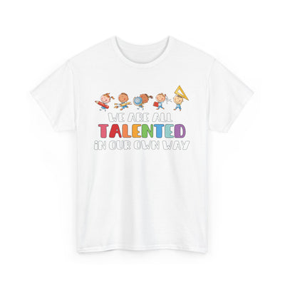 We Are All TALENTED in Our Own Way Unisex Heavy Cotton Tee