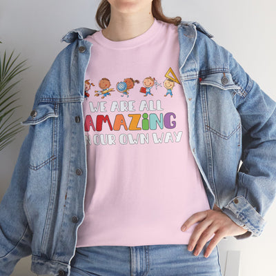 We Are All AMAZING in Our Own Way Unisex Heavy Cotton Tee