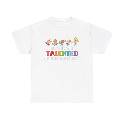 We Are All TALENTED in Our Own Way Unisex Heavy Cotton Tee