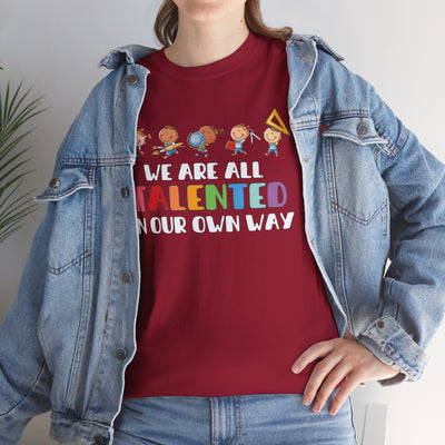 We Are All TALENTED in Our Own Way Unisex Heavy Cotton Tee