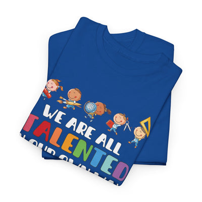 We Are All TALENTED in Our Own Way Unisex Heavy Cotton Tee