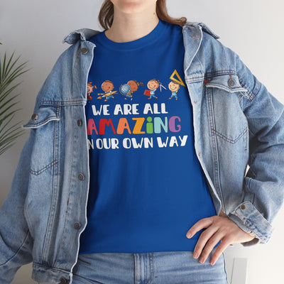 We Are All AMAZING in Our Own Way Unisex Heavy Cotton Tee