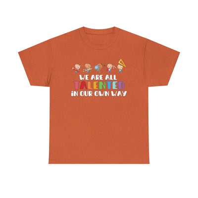 We Are All TALENTED in Our Own Way Unisex Heavy Cotton Tee